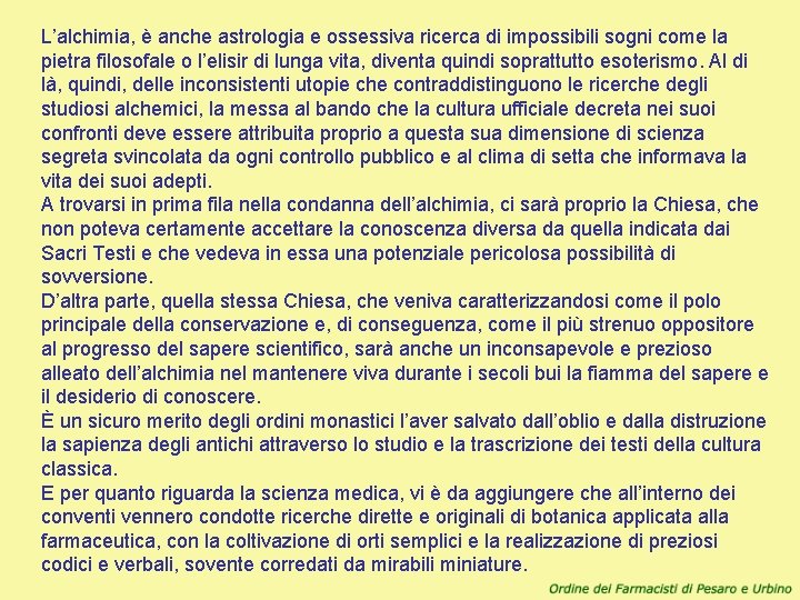 L’alchimia, è anche astrologia e ossessiva ricerca di impossibili sogni come la pietra filosofale