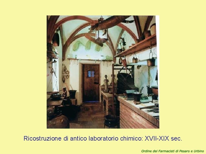 Ricostruzione di antico laboratorio chimico: XVII-XIX sec. 