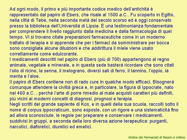 Ad ogni modo, il primo e più importante codice medico dell’antichità è rappresentato dal