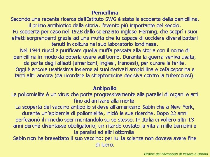 Penicillina Secondo una recente ricerca dell’Istituto SWG è stata la scoperta della penicillina, il