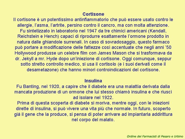 Cortisone Il cortisone è un potentissimo antinfiammatorio che può essere usato contro le allergie,