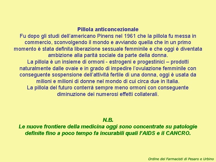 Pillola anticoncezionale Fu dopo gli studi dell’americano Pinens nel 1961 che la pillola fu