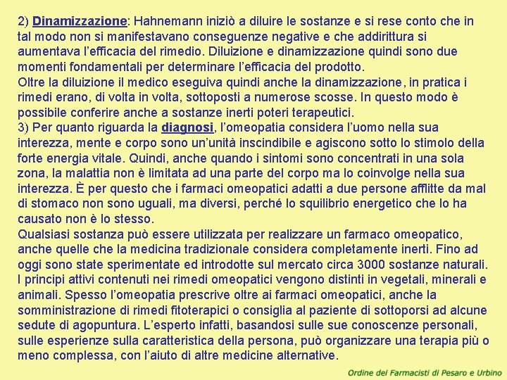 2) Dinamizzazione: Hahnemann iniziò a diluire le sostanze e si rese conto che in