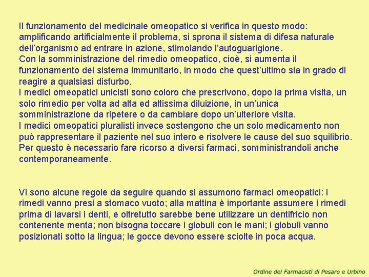 Il funzionamento del medicinale omeopatico si verifica in questo modo: amplificando artificialmente il problema,