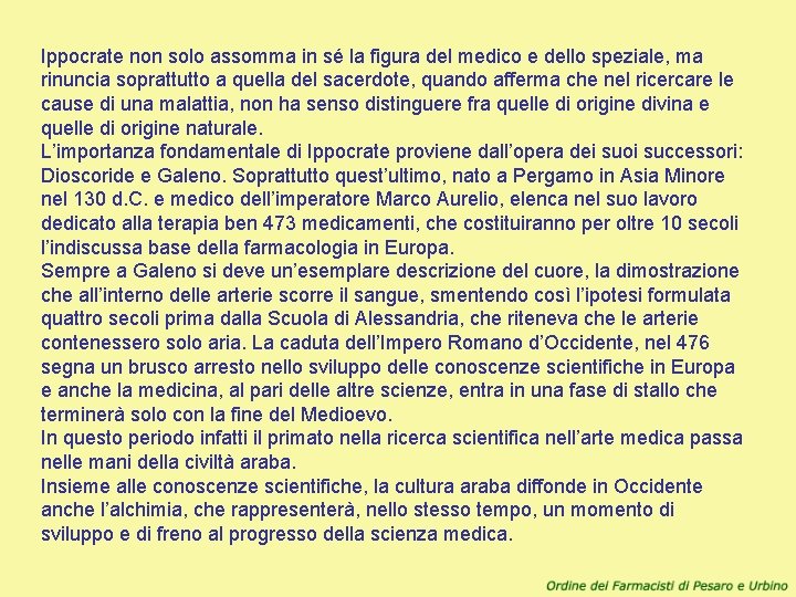 Ippocrate non solo assomma in sé la figura del medico e dello speziale, ma