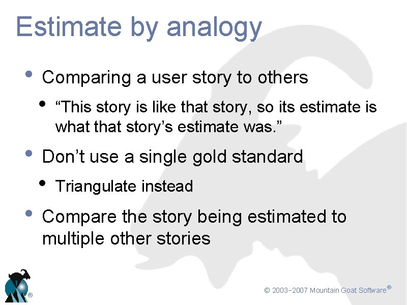 Estimate by analogy • Comparing a user story to others • “This story is