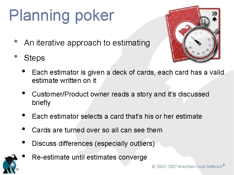 Planning poker • • ® An iterative approach to estimating Steps • Each estimator