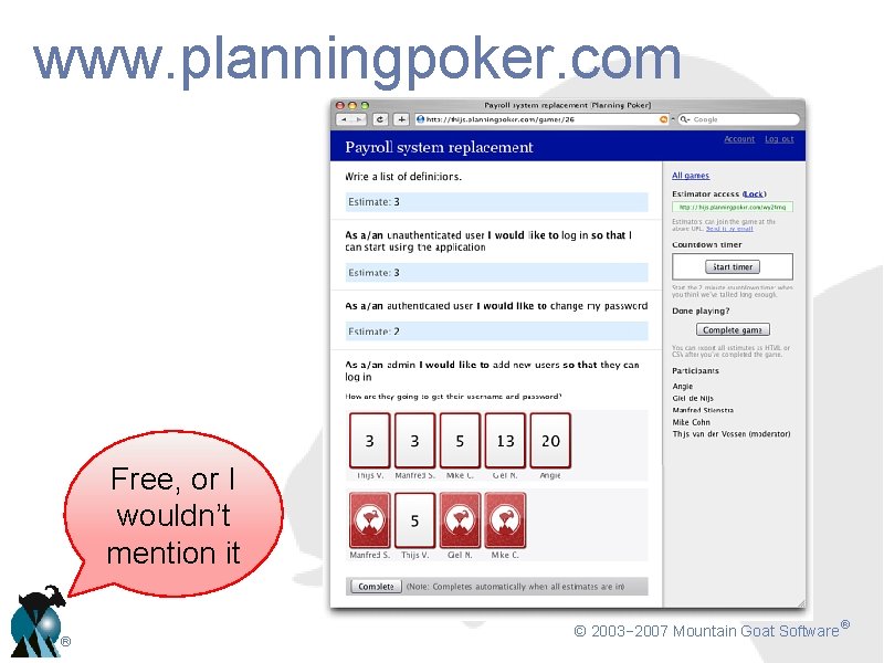 www. planningpoker. com Free, or I wouldn’t mention it ® © 2003− 2007 Mountain