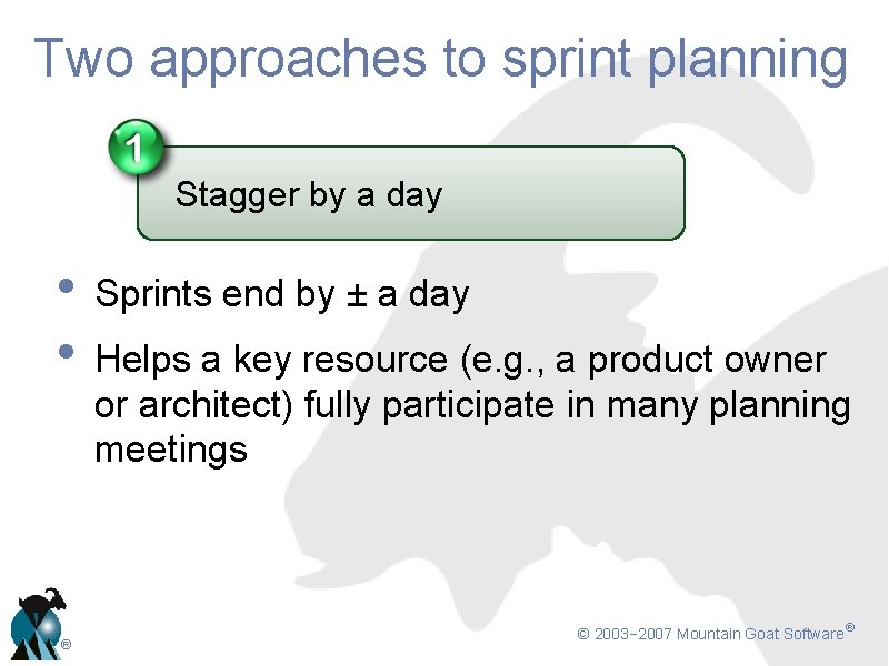 Two approaches to sprint planning Stagger by a day • • ® Sprints end