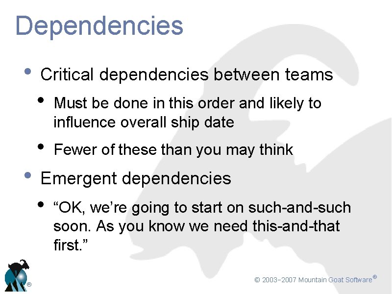 Dependencies • Critical dependencies between teams • Must be done in this order and