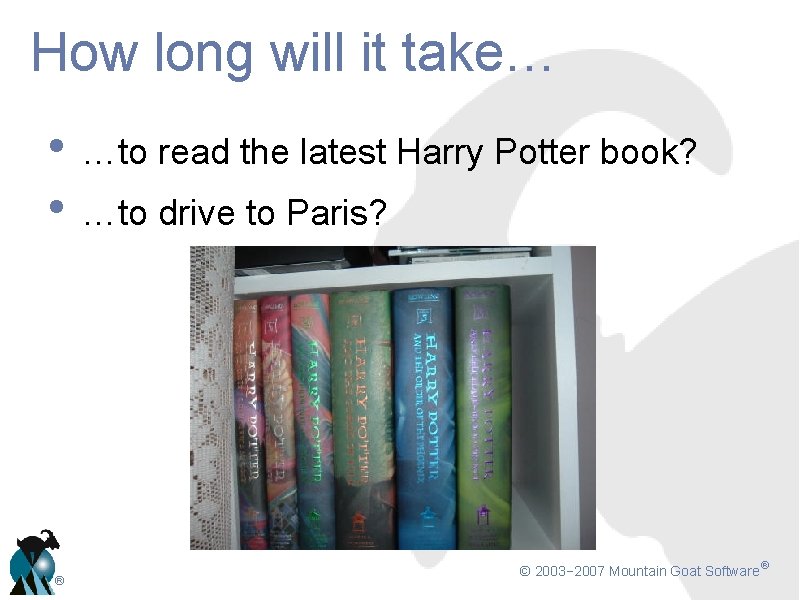 How long will it take… • …to read the latest Harry Potter book? •