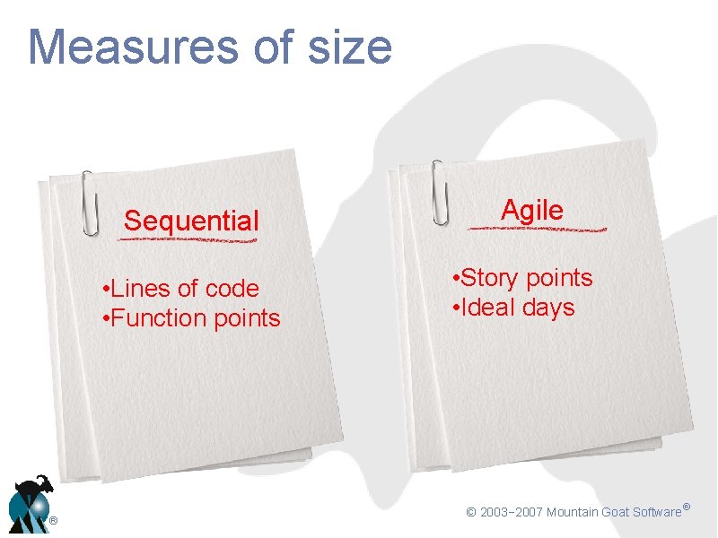 Measures of size Sequential • Lines of code • Function points ® Agile •