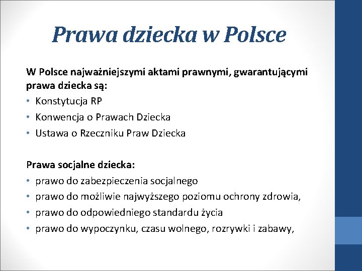 Prawa dziecka w Polsce W Polsce najważniejszymi aktami prawnymi, gwarantującymi prawa dziecka są: •