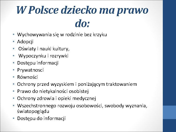 W Polsce dziecko ma prawo do: Wychowywania się w rodzinie bez krzyku Adopcji Oświaty