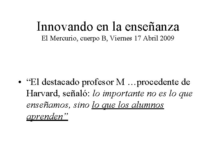 Innovando en la enseñanza El Mercurio, cuerpo B, Viernes 17 Abril 2009 • “El Innovando en la enseñanza El Mercurio, cuerpo B, Viernes 17 Abril 2009 • “El