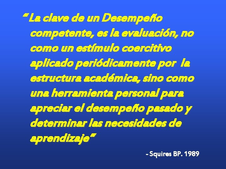 “ La clave de un Desempeño competente, es la evaluación, no como un estímulo “ La clave de un Desempeño competente, es la evaluación, no como un estímulo