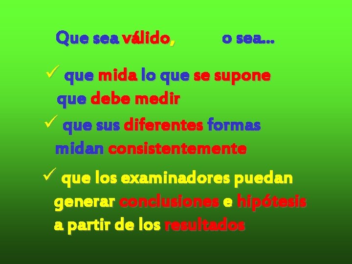 Que sea válido, o sea. . . ü que mida lo que se supone Que sea válido, o sea. . . ü que mida lo que se supone