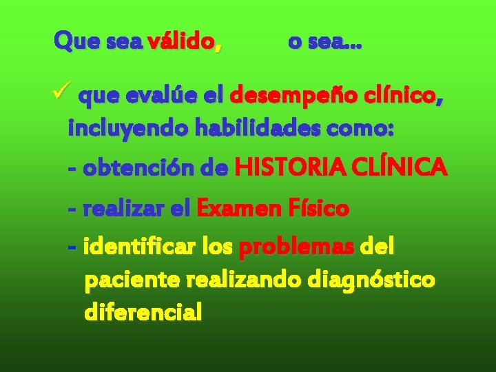 Que sea válido, o sea. . . ü que evalúe el desempeño clínico, incluyendo Que sea válido, o sea. . . ü que evalúe el desempeño clínico, incluyendo