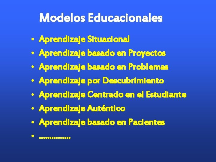 Modelos Educacionales • • Aprendizaje Situacional Aprendizaje basado en Proyectos Aprendizaje basado en Problemas Modelos Educacionales • • Aprendizaje Situacional Aprendizaje basado en Proyectos Aprendizaje basado en Problemas