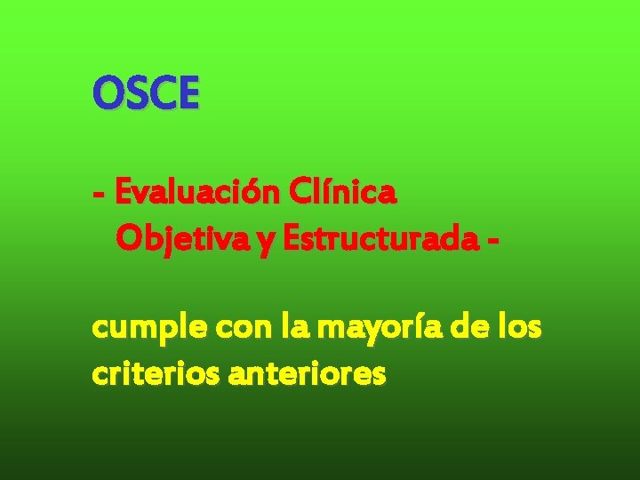 OSCE - Evaluación Clínica Objetiva y Estructurada cumple con la mayoría de los criterios OSCE - Evaluación Clínica Objetiva y Estructurada cumple con la mayoría de los criterios