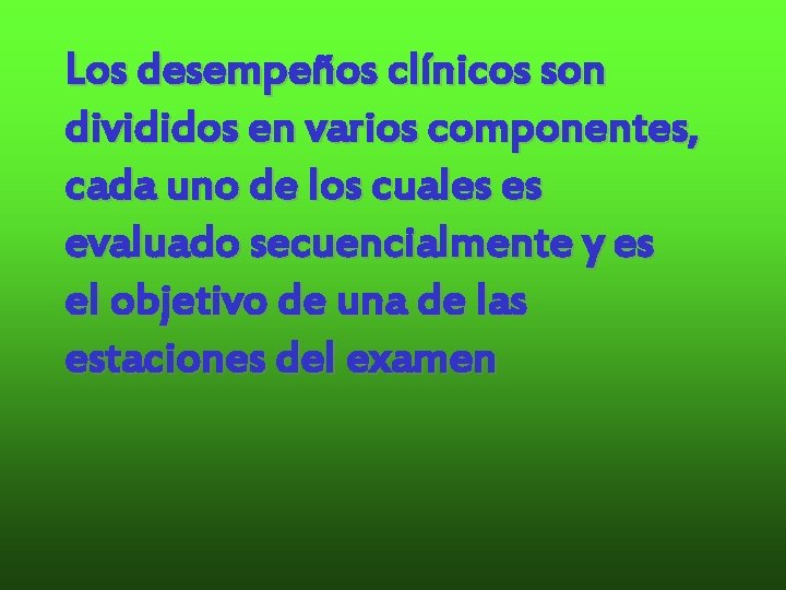 Los desempeños clínicos son divididos en varios componentes, cada uno de los cuales es Los desempeños clínicos son divididos en varios componentes, cada uno de los cuales es