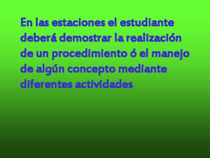 En las estaciones el estudiante deberá demostrar la realización de un procedimiento ó el En las estaciones el estudiante deberá demostrar la realización de un procedimiento ó el