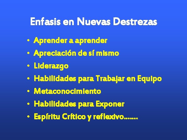 Enfasis en Nuevas Destrezas • • Aprender a aprender Apreciación de sí mismo Liderazgo Enfasis en Nuevas Destrezas • • Aprender a aprender Apreciación de sí mismo Liderazgo