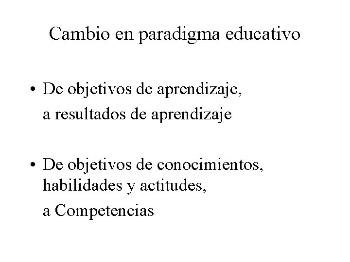 Cambio en paradigma educativo • De objetivos de aprendizaje, a resultados de aprendizaje • Cambio en paradigma educativo • De objetivos de aprendizaje, a resultados de aprendizaje •