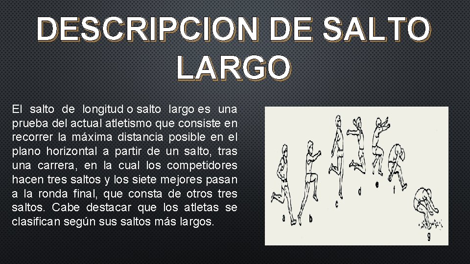 DESCRIPCION DE SALTO LARGO El salto de longitud o salto largo es una prueba DESCRIPCION DE SALTO LARGO El salto de longitud o salto largo es una prueba