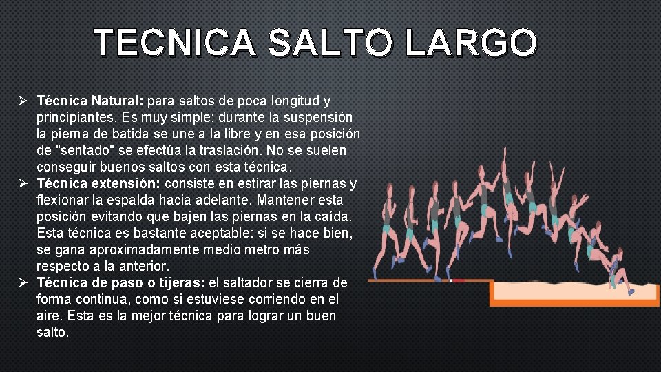 TECNICA SALTO LARGO Ø Técnica Natural: para saltos de poca longitud y principiantes. Es TECNICA SALTO LARGO Ø Técnica Natural: para saltos de poca longitud y principiantes. Es