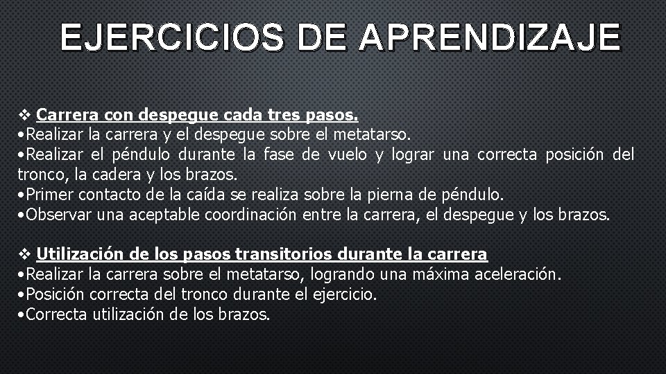 EJERCICIOS DE APRENDIZAJE v Carrera con despegue cada tres pasos. • Realizar la carrera EJERCICIOS DE APRENDIZAJE v Carrera con despegue cada tres pasos. • Realizar la carrera