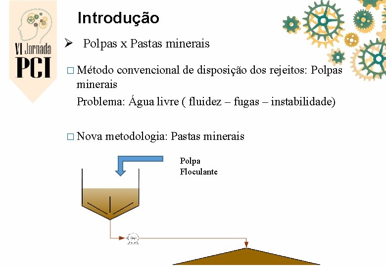 Introdução Ø Polpas x Pastas minerais � Método convencional de disposição dos rejeitos: Polpas