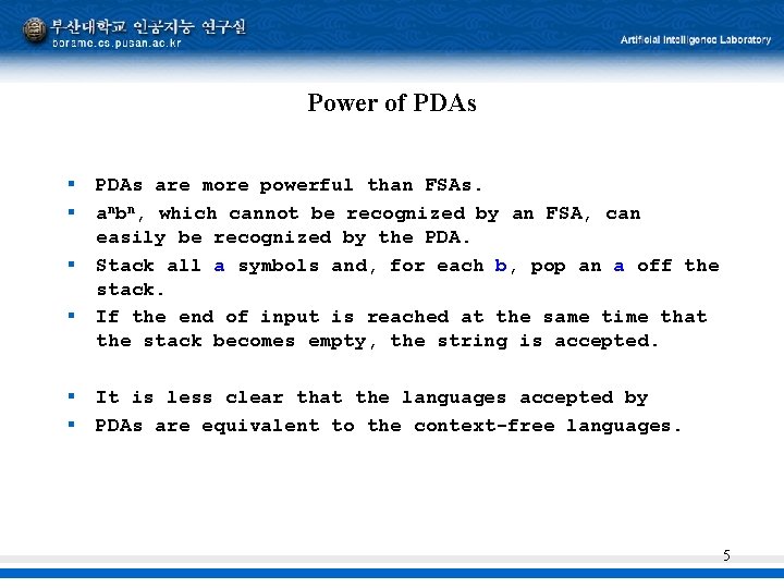 Power of PDAs § § § PDAs are more powerful than FSAs. anbn, which