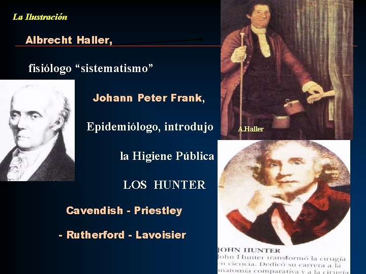 La Ilustración Albrecht Haller, fisiólogo “sistematismo” Johann Peter Frank, Epidemiólogo, introdujo la Higiene Pública