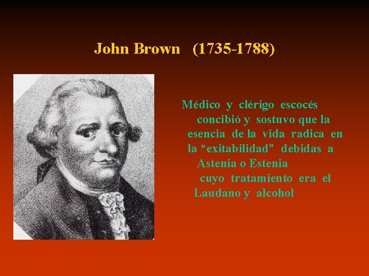 John Brown (1735 -1788) Médico y clérigo escocés concibió y sostuvo que la esencia