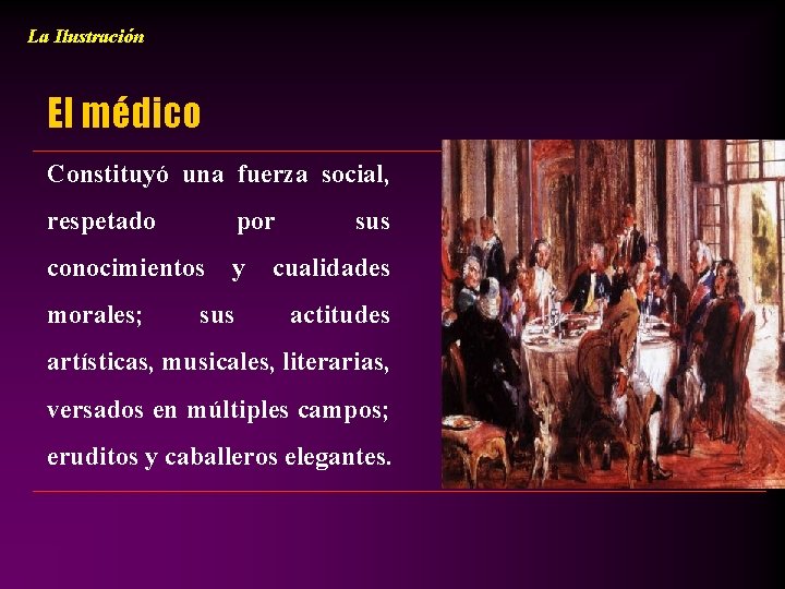 La Ilustración El médico Constituyó una fuerza social, respetado por conocimientos y morales; sus