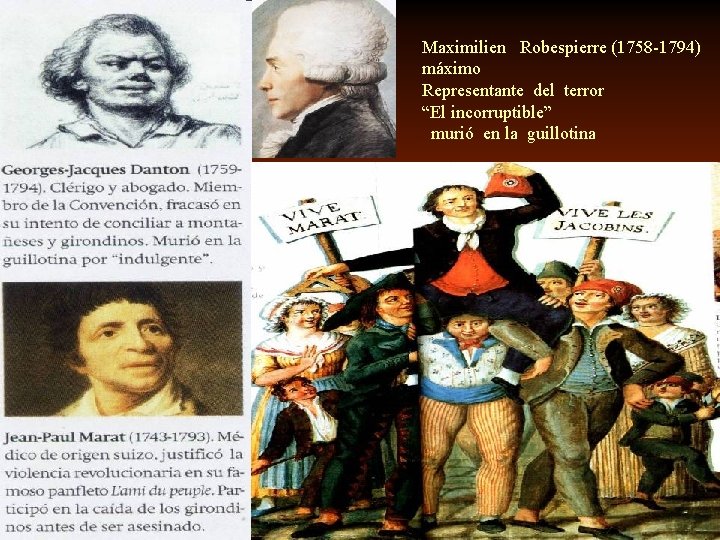 Maximilien Robespierre (1758 -1794) máximo Representante del terror “El incorruptible” murió en la guillotina