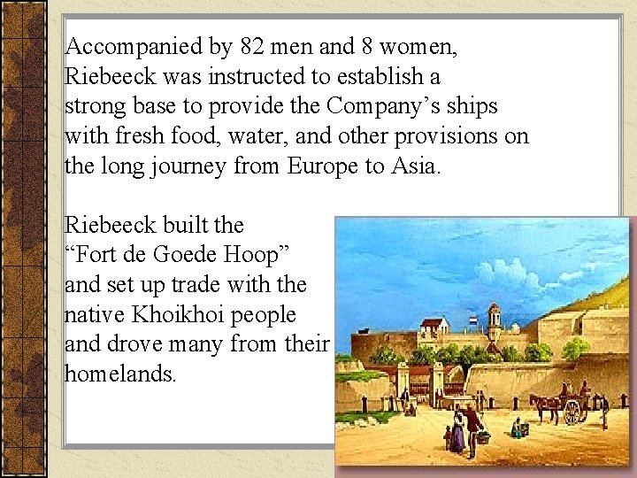 Accompanied by 82 men and 8 women, Riebeeck was instructed to establish a strong