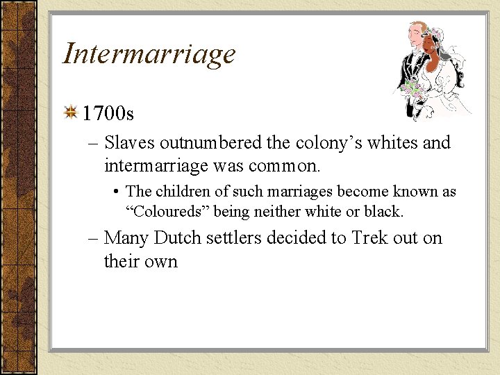 Intermarriage 1700 s – Slaves outnumbered the colony’s whites and intermarriage was common. •