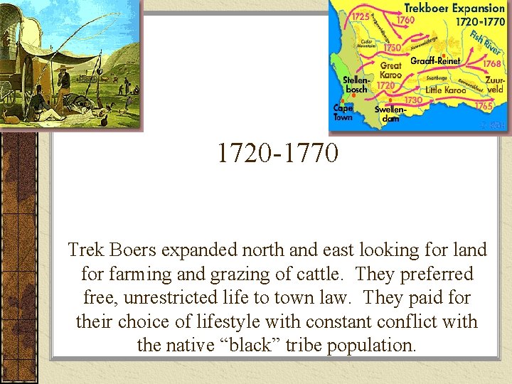 1720 -1770 Trek Boers expanded north and east looking for land for farming and