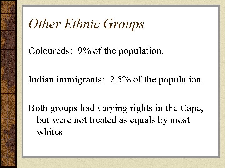 Other Ethnic Groups Coloureds: 9% of the population. Indian immigrants: 2. 5% of the