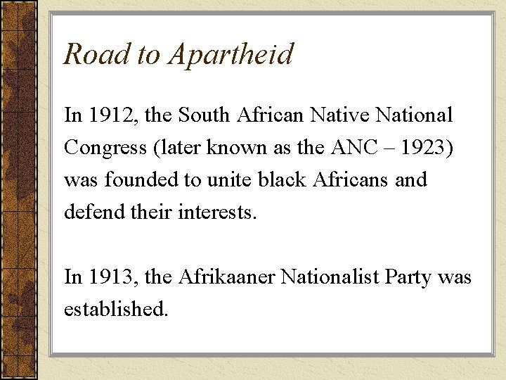 Road to Apartheid In 1912, the South African Native National Congress (later known as