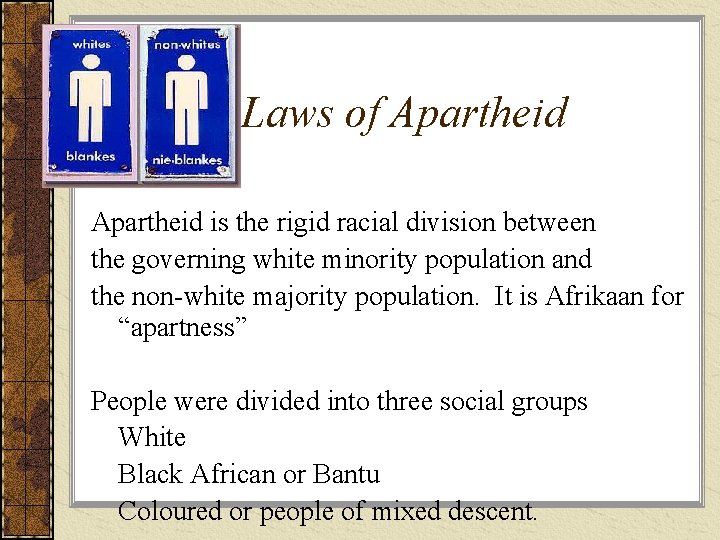 Laws of Apartheid is the rigid racial division between the governing white minority population