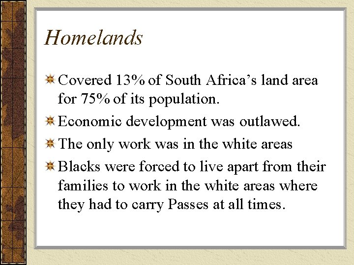 Homelands Covered 13% of South Africa’s land area for 75% of its population. Economic