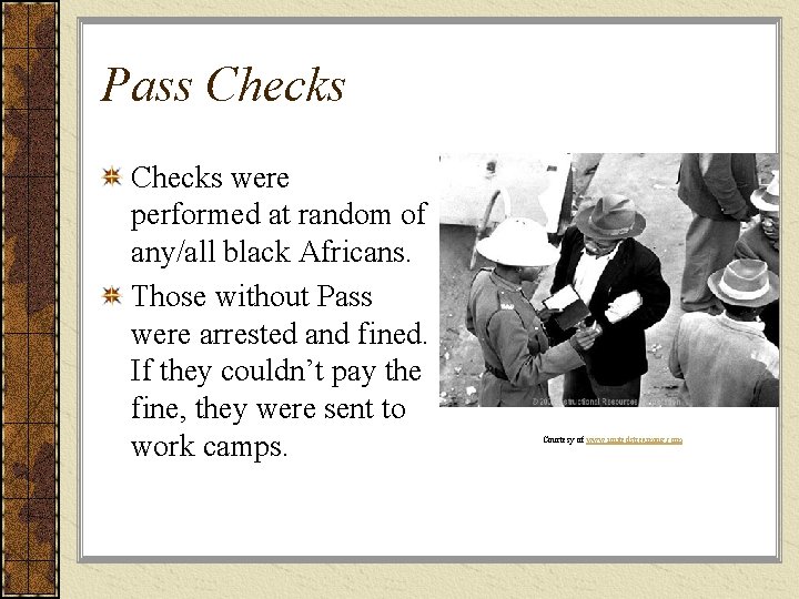 Pass Checks were performed at random of any/all black Africans. Those without Pass were