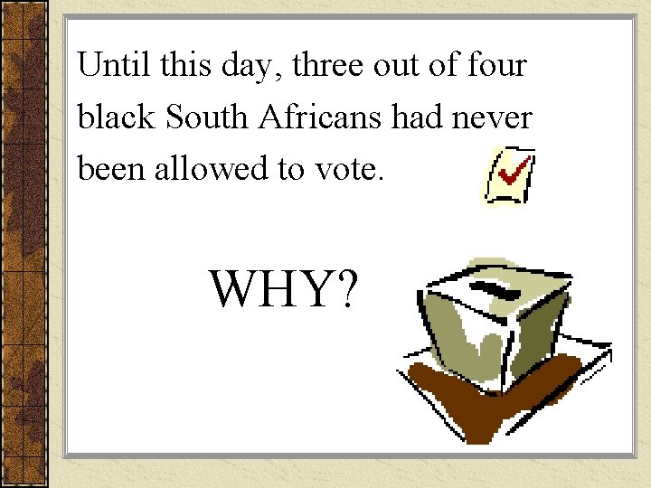 Until this day, three out of four black South Africans had never been allowed
