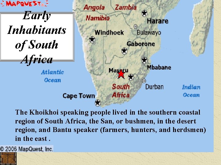 Early Inhabitants of South Africa The Khoikhoi speaking people lived in the southern coastal