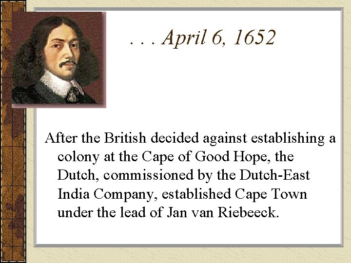 . . . April 6, 1652 After the British decided against establishing a colony