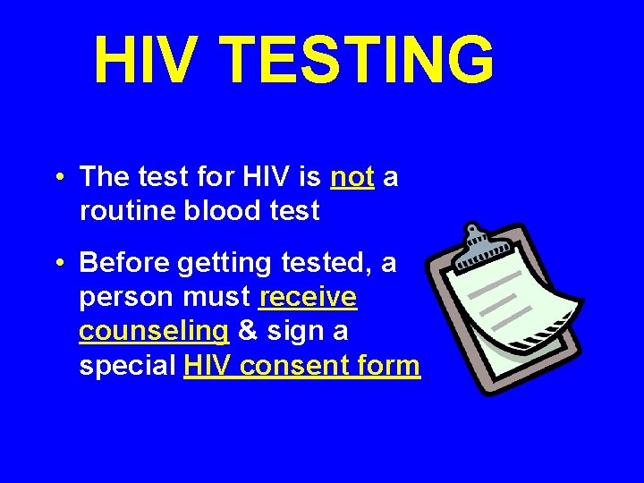 HIV TESTING • The test for HIV is not a routine blood test •