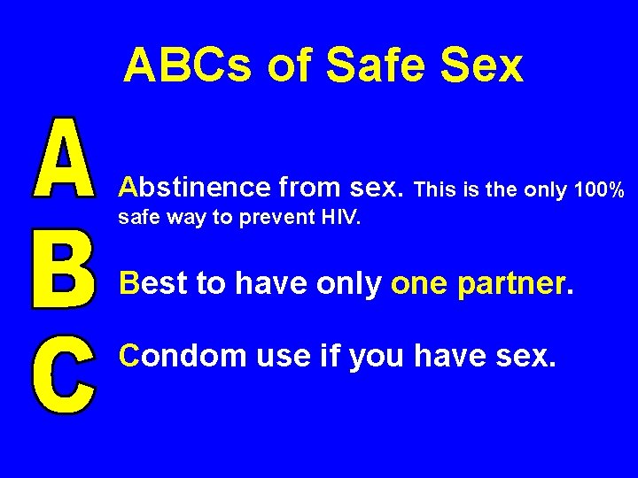 ABCs of Safe Sex Abstinence from sex. This is the only 100% safe way